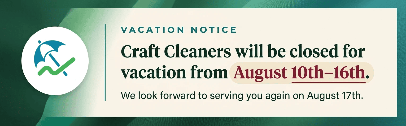 Notice stating Craft Cleaners will be closed for vacation from August 10th to 16th and will reopen on August 17th.